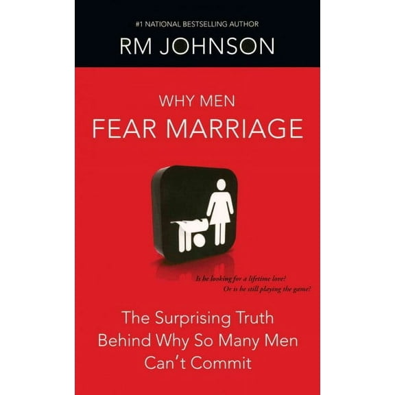 Why Men Fear Marriage : The Surprising Truth Behind Why So Many Men Can't Commit (Paperback)
