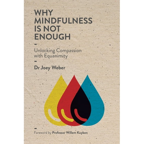 Why Mindfulness is not Enough: Unlocking Compassion with Equanimity, (Paperback)