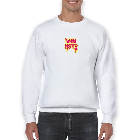 Why Not? Slogan Sweatshirt Men -GoatDeals Designs, Male 4X-Large