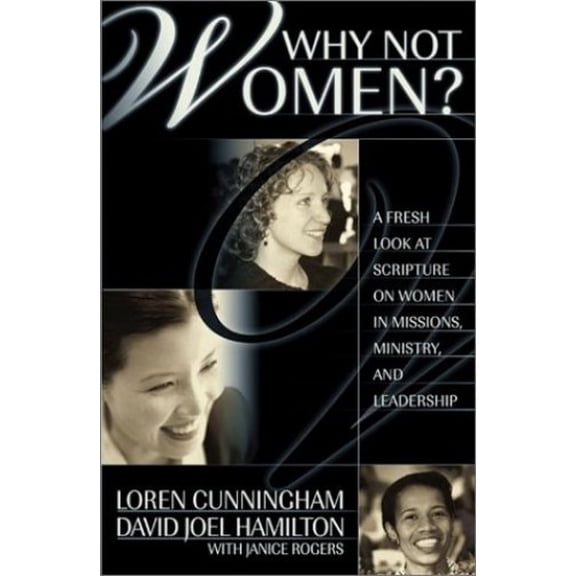 Pre-Owned Why Not Women?: A Fresh Look at Scripture on Women in Missions, Ministry, and Leadership (Paperback) 1576581837 9781576581834