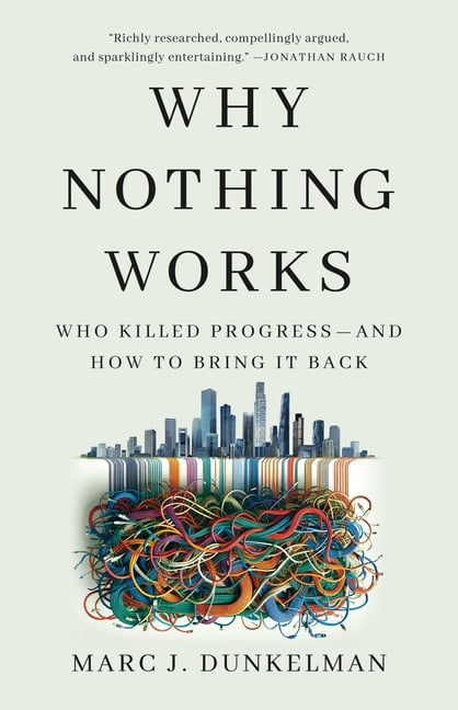 Why Nothing Works: Who Killed Progress--And How to Bring It Back, (Hardcover)
