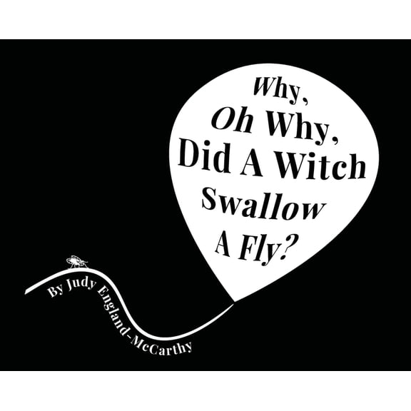 Why, Oh Why, Did A Witch Swallow A Fly, (Hardcover)