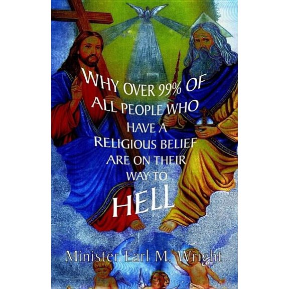 Why Over 99% Of All People Who Have A Religious Belief Are On Their Way To Hell