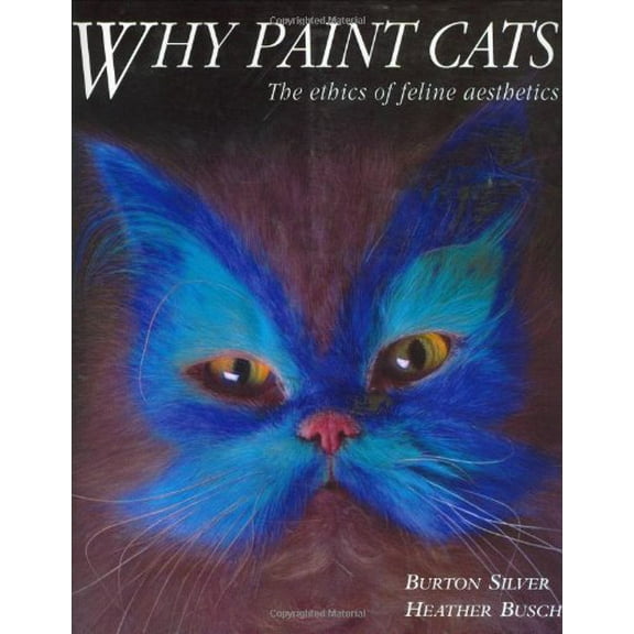 Pre-Owned Why Paint Cats: The Ethics of Feline Aesthetics (Paperback) 1580082718 9781580082716