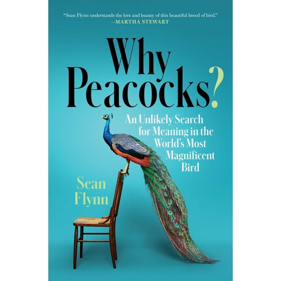 Why Peacocks?: An Unlikely Search for Meaning in the World's Most Magnificent Bird, (Paperback)