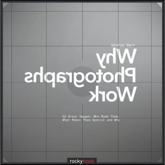 Pre-Owned Why Photographs Work: 52 Great Images Who Made Them, What Makes Them Special and Why (Paperback) 1933952709