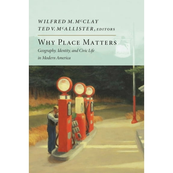 Why Place Matters: Geography, Identity, and Civic Life in Modern America, (Paperback)