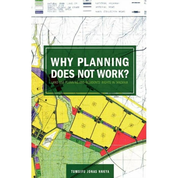 Why Planning Does Not Work: Land Use Planning and Residents' Rights in Tanzania, (Paperback)