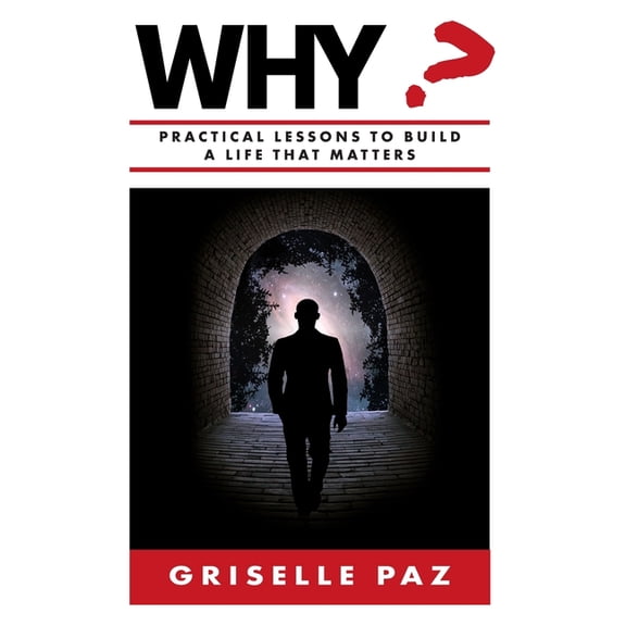 Why?: Practical Lessons To Build a Life That Matters, (Paperback)
