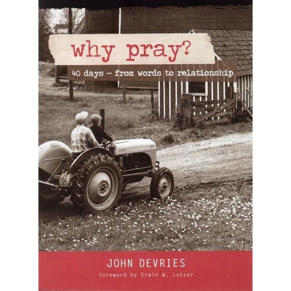 Why Pray? : 40 Days from Words to Relationship
