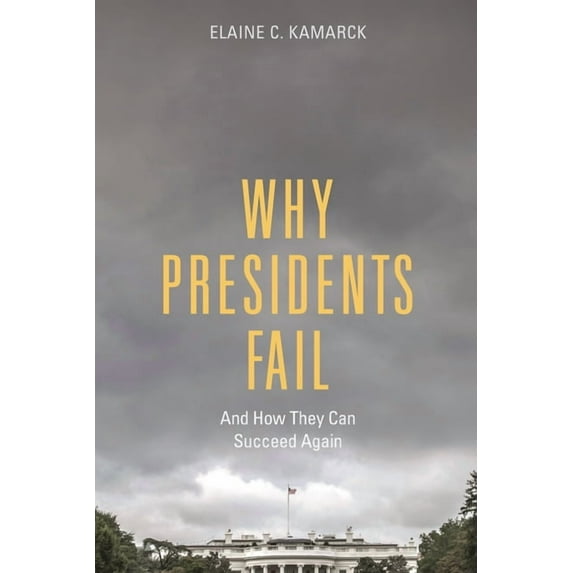 Why Presidents Fail and How They Can Succeed Again, (Paperback)