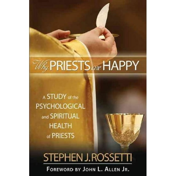 Why Priests Are Happy : A Study of the Psychological and Spiritual Health of Priests