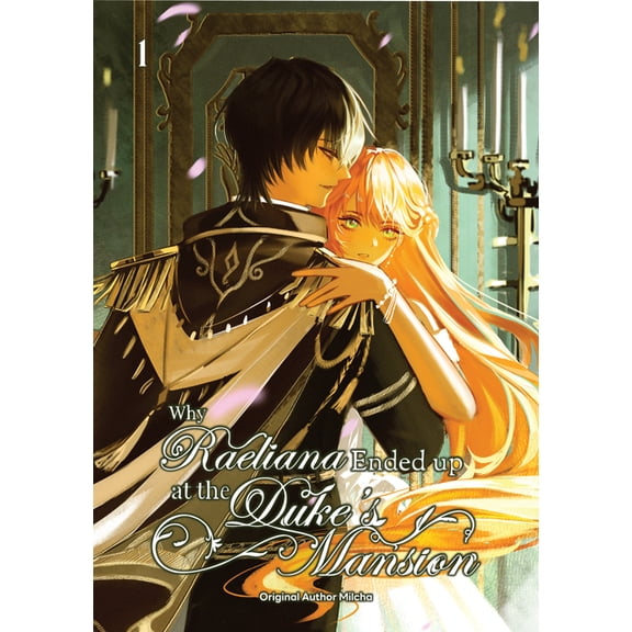 Why Raeliana Ended Up at the Duke's Mans Why Raeliana Ended Up at the Duke's Mansion Volume 1, Book 1, (Paperback)