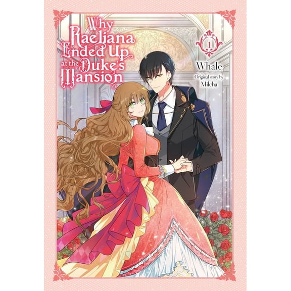 Why Raeliana Ended Up at the Duke's Mans Why Raeliana Ended Up at the Duke's Mansion, Vol. 1, Book 1, (Paperback)
