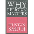 thumbnail image 1 of Pre-Owned Why Religion Matters: The Fate of the Human Spirit in an Age of Disbelief (Hardcover) 0060670991 9780060670993, 1 of 1