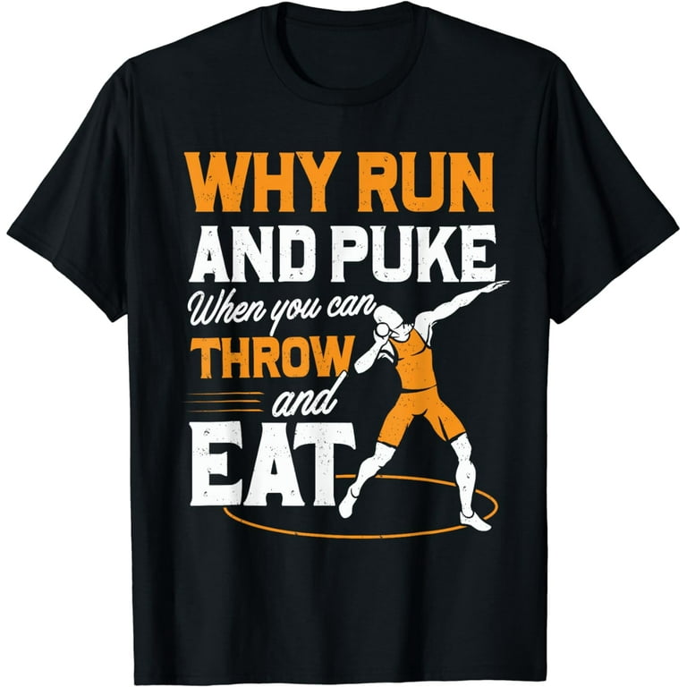 Why Run And Puke You Can Eat And Throw Shirt: Shot Put Shirt Why Run And Puke You Can Eat And Throw Shirt: Shot Put Shirt