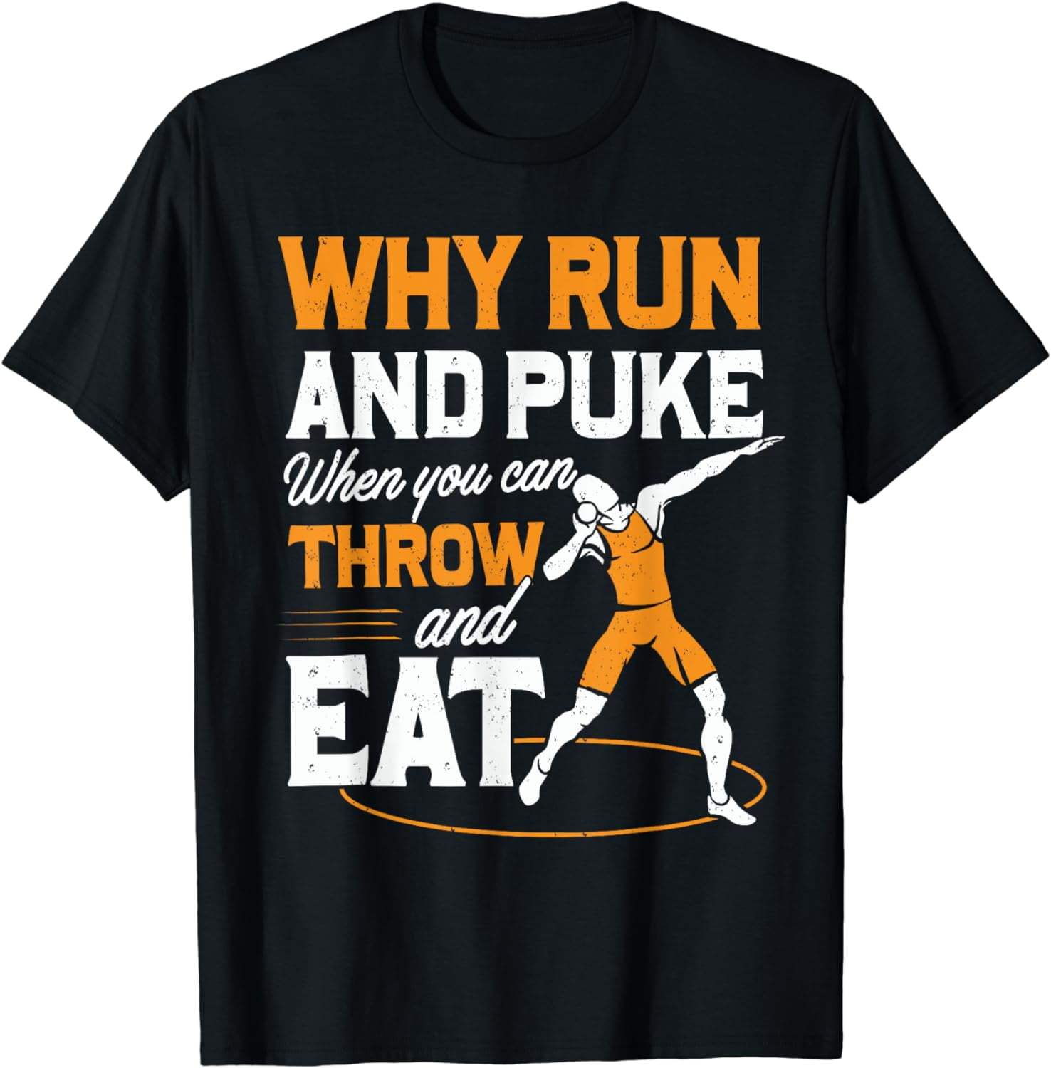 Why Run And Puke When You Can Throw And Eat Men Shot Put TShirt