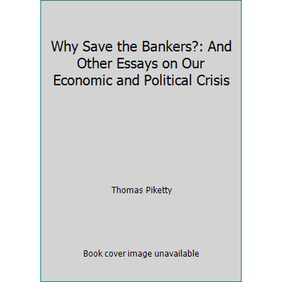 Pre-Owned Why Save the Bankers?: And Other Essays on Our Economic and Political Crisis (Hardcover) 0544663322 9780544663329