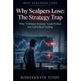 thumbnail image 1 of Why Scalpers Lose Why Scalpers Lose: The Strategy Trap: Why "5-Minute Systems" Look Perfect but Fail in Real Trading, Book 1, (Paperback), 1 of 1
