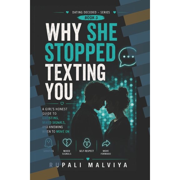Dating Decoded Why She Stopped Texting You: A Girl's Honest Guide to Ghosting, Mixed Signals, and Knowing When to Move On, (Paperback)