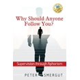 thumbnail image 1 of Why Should Anyone Follow You? Supervision through Aphorism, (Paperback), 1 of 1