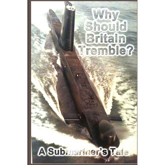 Why Should Britain Tremble? A Submariner's Tale, (Paperback)