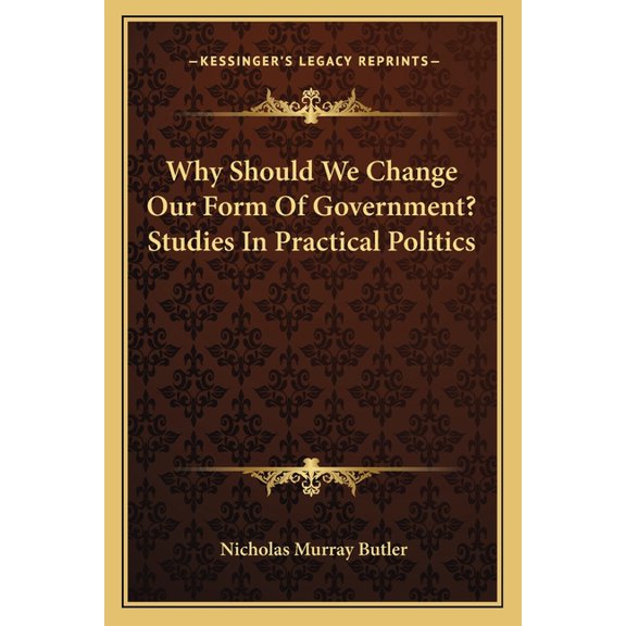 Why Should We Change Our Form Of Government? Studies In Practical Politics (Paperback)