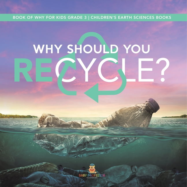 Why Should You Recycle? Book of Why for Kids Grade 3 Children’s