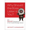 thumbnail image 1 of Pre-Owned Why Should the Boss Listen to You?: The Seven Disciplines of the Trusted Strategic Advisor, 1 of 1
