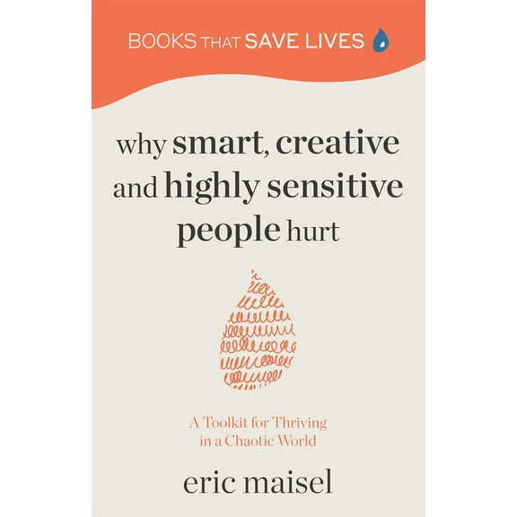 Why Smart, Creative and Highly Sensitive People Hurt: A Toolkit for Thriving in a Chaotic World (Personal Growth, Self D, (Paperback)