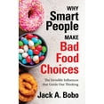 thumbnail image 1 of Why Smart People Make Bad Food Choices: The Invisible Influences That Guide Our Thinking (Healthy Lifestyle) (Paperback), 1 of 1