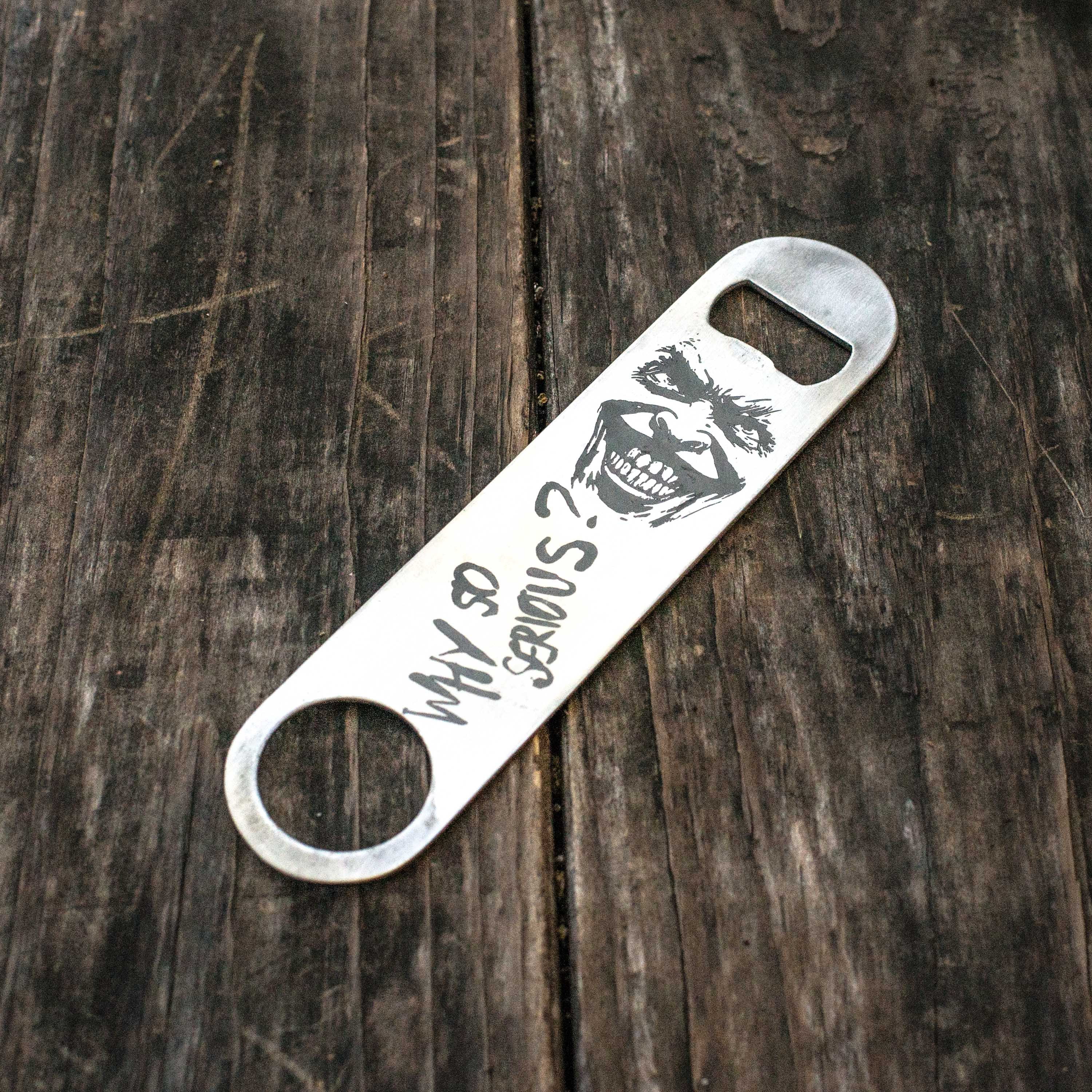 Why So Serious Bottle Opener Why So Serious Bottle Opener