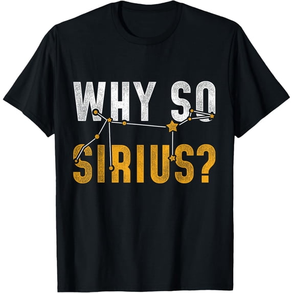 Why So Sirius Astronomy T-Shirt men and women can wear, black, white, gifts