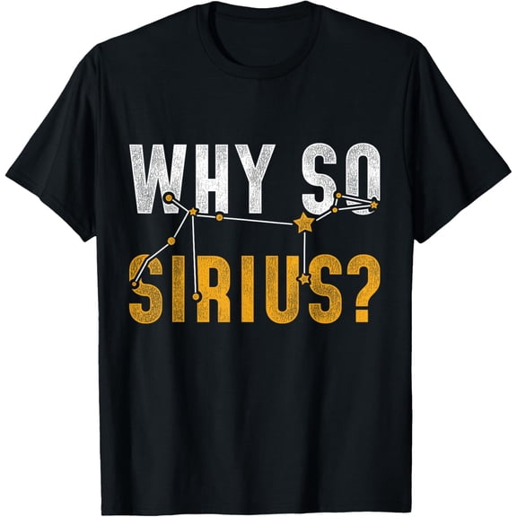 Why So Sirius Astronomy T-Shirt men and women can wear, black, white, gifts