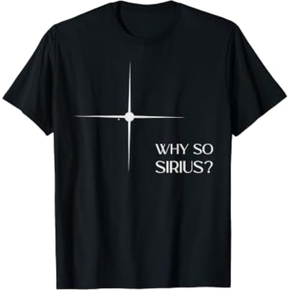 Why So Sirius - Serious Pun Dog Star Stargazing Astronomy T-Shirt