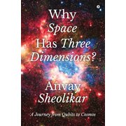Why Space Has Three Dimensions? A Journey from Qubits to Cosmos, Paperback