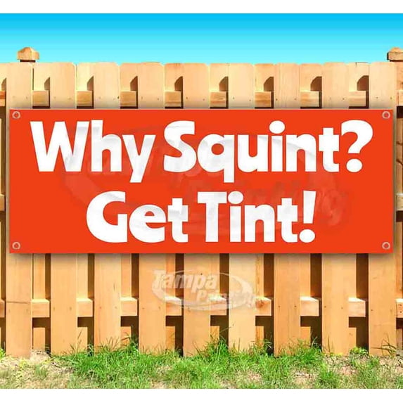 Why Squint? Get Tint! 13 oz Vinyl Banner With Metal Grommets