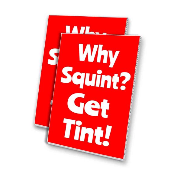 Why Squint Get Tint (24" X 36") 4mm Corrugated Plastic Panel, Graphics Applied To 1 Side (Pk of 2)