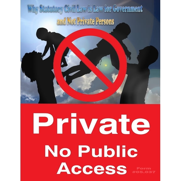 Why Statutory Civil Law is Law for Government and Not Private Persons: Form #05.037 (Paperback)
