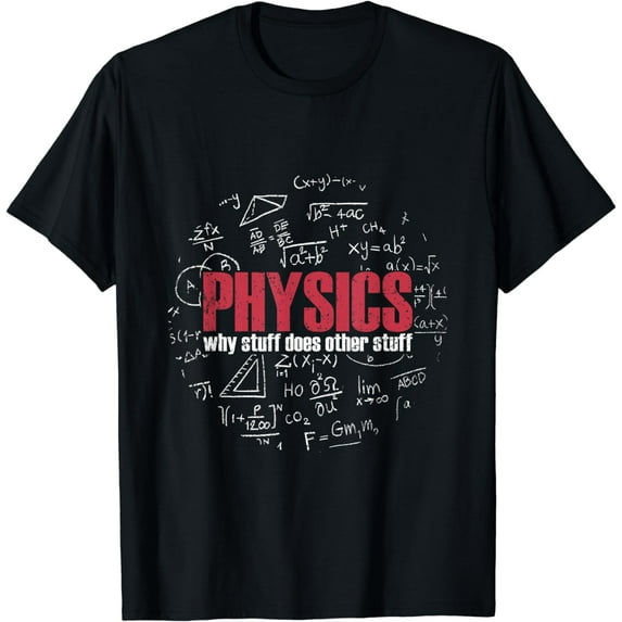 Why Stuff Does Other Stuff Physics T-Shirt