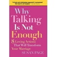 thumbnail image 1 of Why Talking Is Not Enough: Eight Loving Actions That Will Transform Your Marriage, (Paperback), 1 of 1