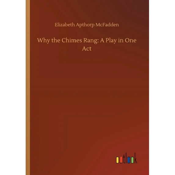 Why The Chimes Rang: A Play In One Act - 9783734068560
