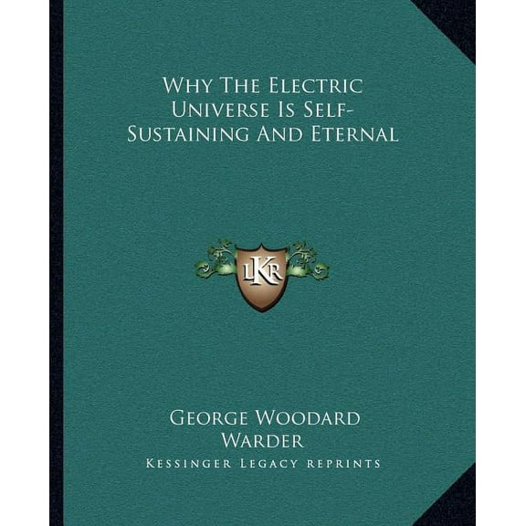 Why The Electric Universe Is Self-Sustaining And Eternal, (Paperback)