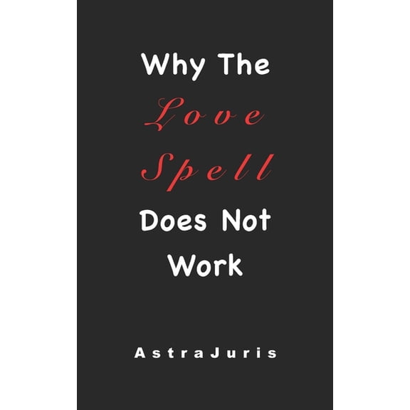 Why The Love Spell Does Not Work, (Paperback)