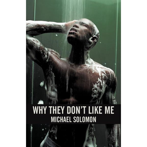 WHY THEY DONT LIKE ME Paperback 1450265227 9781450265225 MICHAEL SOLOMON