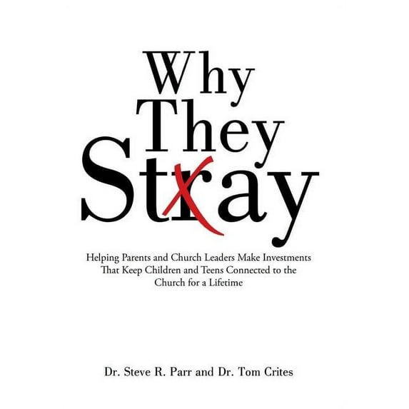Why They Stay: Helping Parents and Church Leaders Make Investments That Keep Children and Teens Connected to the Church for a Lifetime (Hardcover)