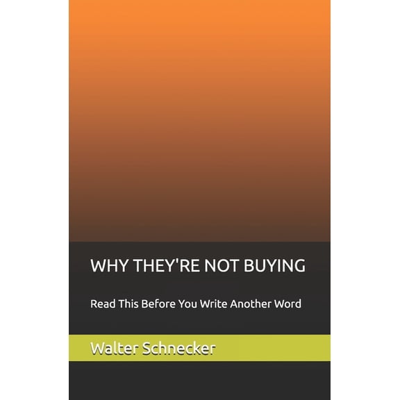 Why They're Not Buying: Read This Before You Write Another Word, (Paperback)