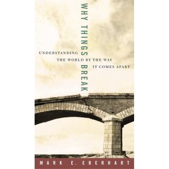 Pre-Owned Why Things Break: Understanding the World by the Way It Comes Apart (Hardcover) 1400047609 9781400047604