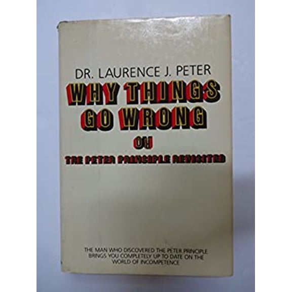Pre-Owned Why Things Go Wrong, Or, the Peter Principle Revisited (Hardcover) 0688039022 9780688039028