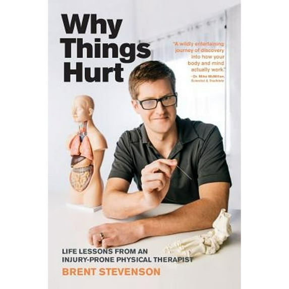 Pre-Owned Why Things Hurt: Life Lessons from an Injury-prone Physical Therapist (Paperback) 0995324107 9780995324107